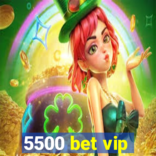 5500 bet vip